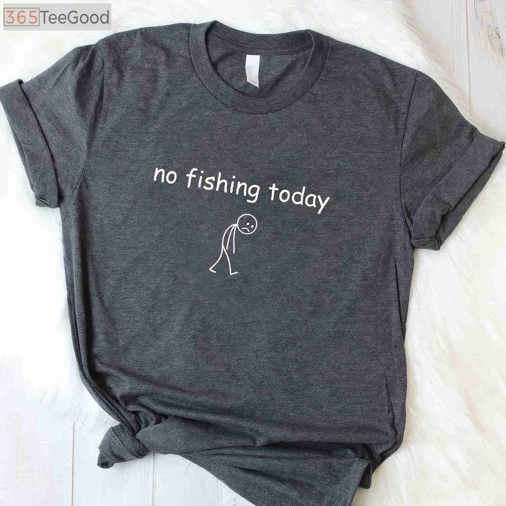 Funny Fishing Lover Gift T-Shirt - Sorry No Fishing Today Graphic Tee