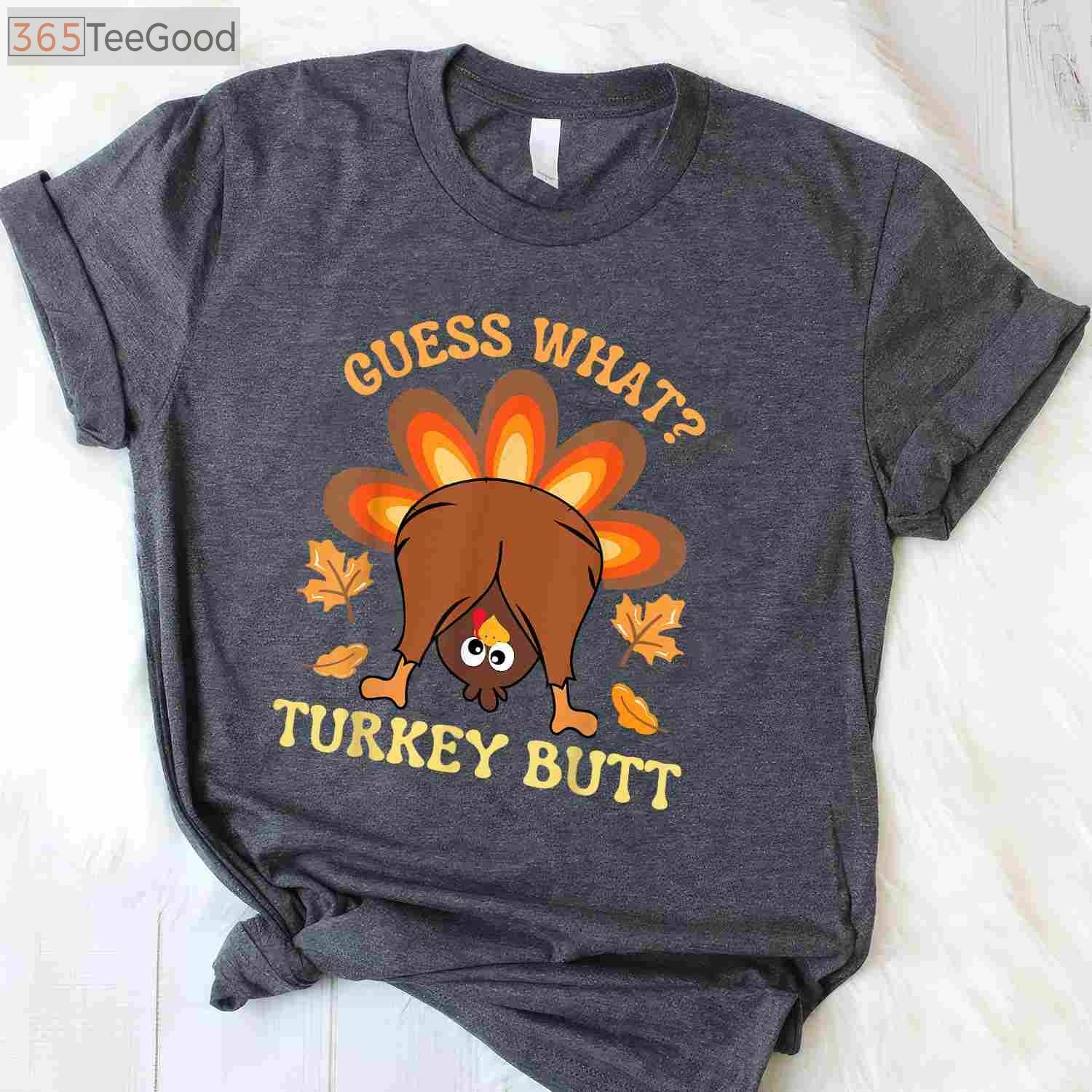 Funny Guess What_ Turkey Butt T-Shirt - Humorous Thanksgiving Family Gift