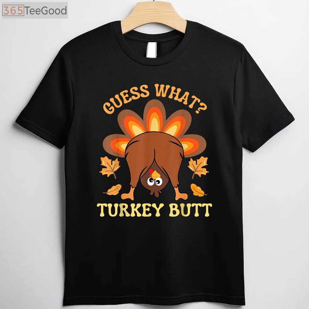 Funny Guess What_ Turkey Butt T-Shirt - Humorous Thanksgiving Family Gift