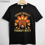 Funny Guess What_ Turkey Butt T-Shirt - Humorous Thanksgiving Family Gift