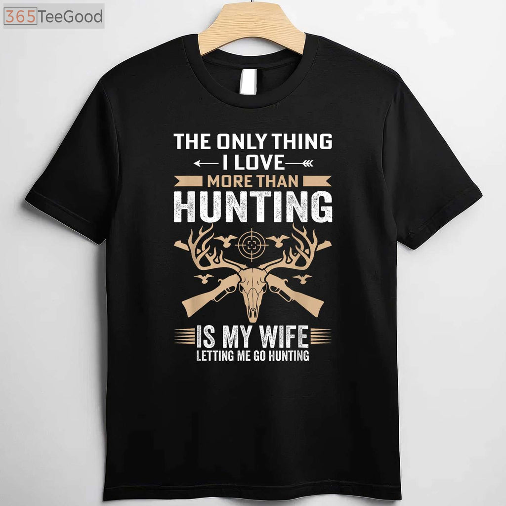 Funny Hunting Gift Shirt, The Only Thing I Love More Than Hunting Apparel