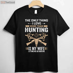 Funny Hunting Gift Shirt, The Only Thing I Love More Than Hunting Apparel