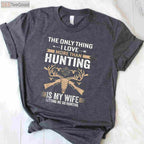 Funny Hunting Gift Shirt, The Only Thing I Love More Than Hunting Apparel