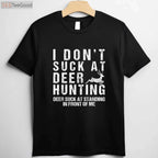 Funny I Don't Suck at Deer Hunting Shirt, Sarcastic Hunter Humor Gift Tee