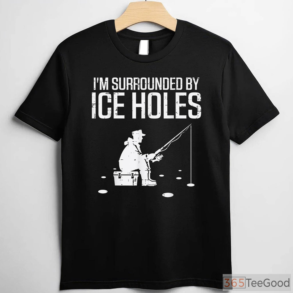 Funny Ice Fishing Shirt, _Surrounded by Holes_ Humorous Winter Angler Tee