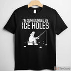 Funny Ice Fishing Shirt, _Surrounded by Holes_ Humorous Winter Angler Tee