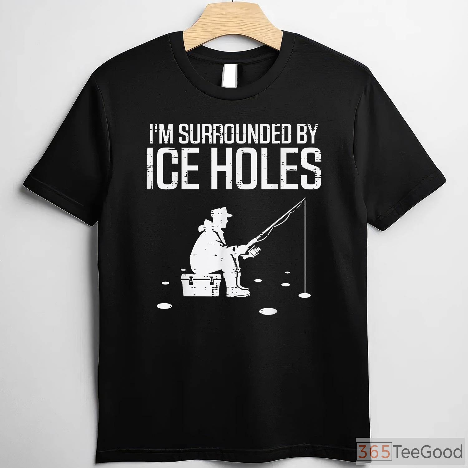 Funny Ice Fishing Shirt, _Surrounded by Holes_ Humorous Winter Angler Tee