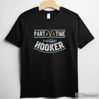 Funny Part Time Hooker Fishing Shirt - Hilarious Pun Tee for Lake & Boat Days