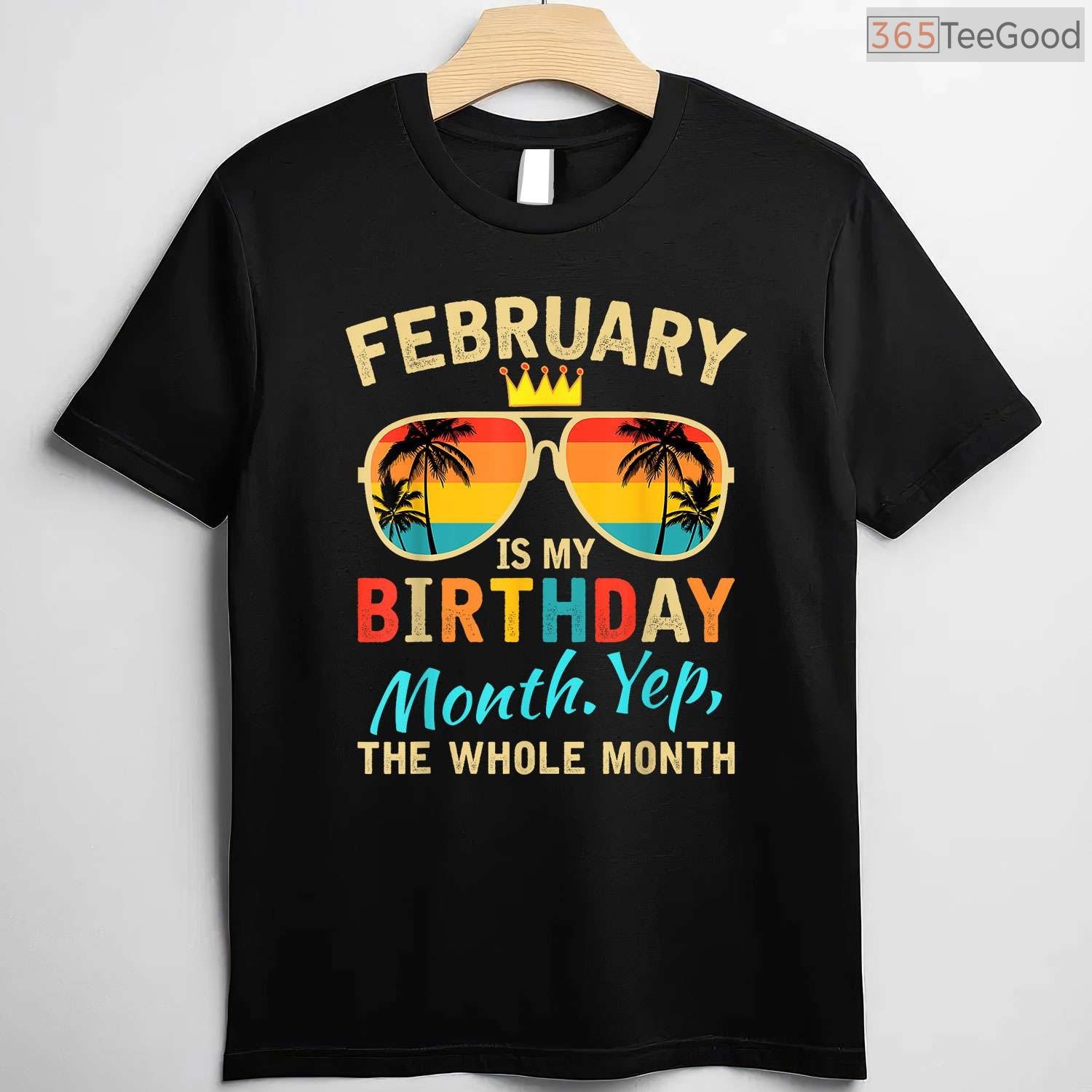 Funny Whole Month Birthday Shirt – February Is My Birthday Celebration T-Shirt