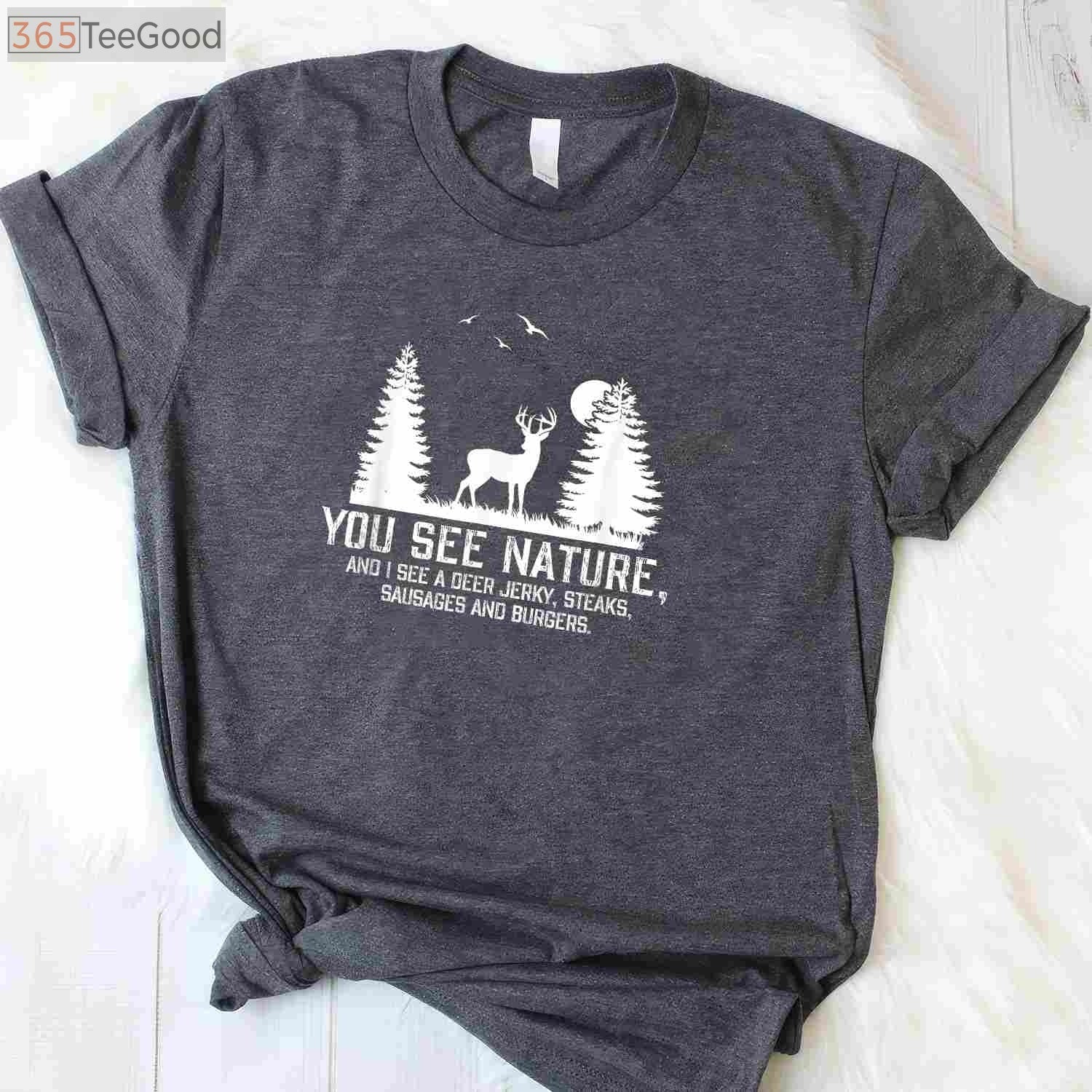 Funny You See Nature I See Dinner Hunting Shirt, Humorous Deer Hunter Gift