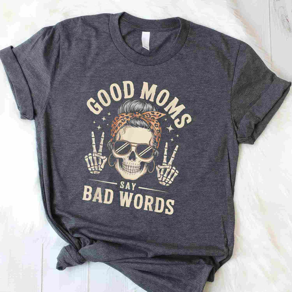 Good Moms Say Bad Words Funny Skeleton Messy Bun Mom T-Shirt Tee for Women Unisex Adults