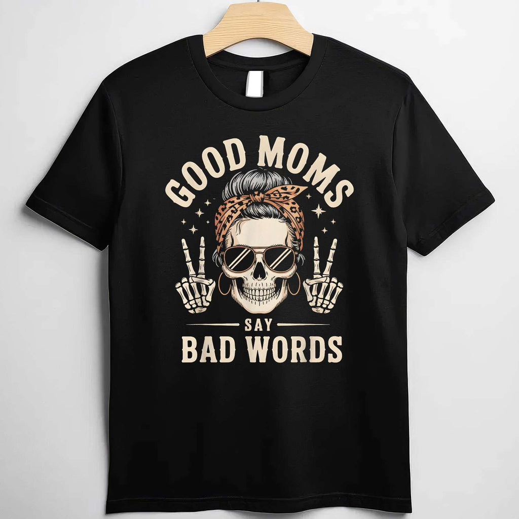 Good Moms Say Bad Words Funny Skeleton Messy Bun Mom T-Shirt Tee for Women Unisex Adults