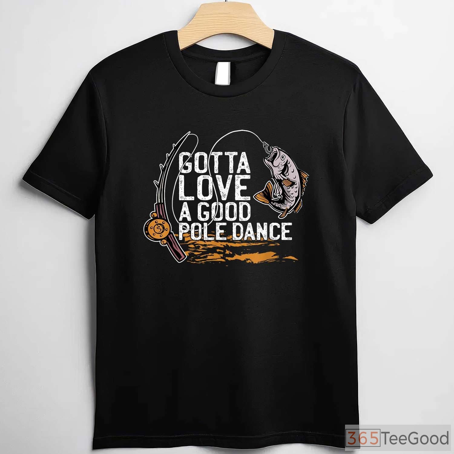 Gotta Love a Good Pole Dance Fishing Shirt, Sarcastic Angler Humor Gift