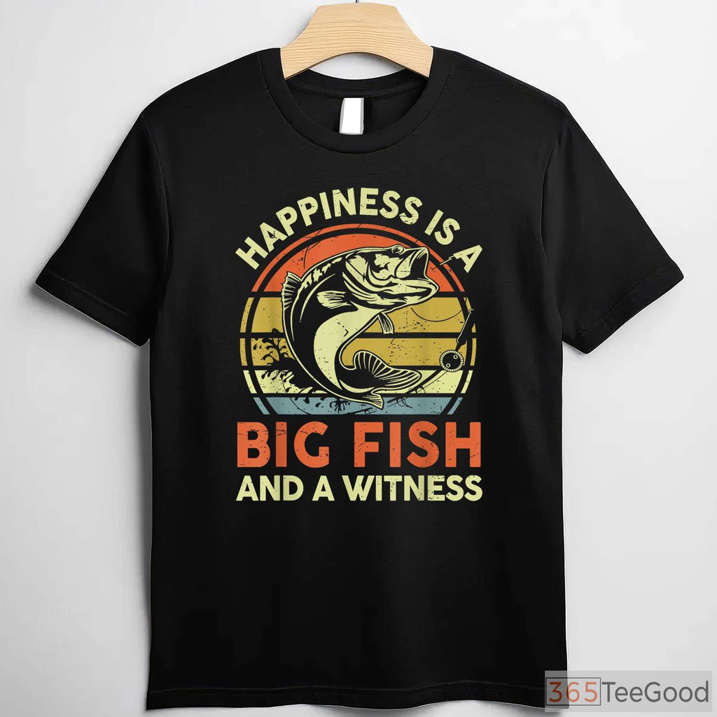 Happiness is a Big Fish Witness Shirt - Funny Bass Fishing Gift for Dads