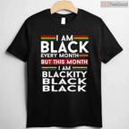 I Am Black Every Month But This Month I'm Blackity Black T-Shirt Funny BHM Shirt