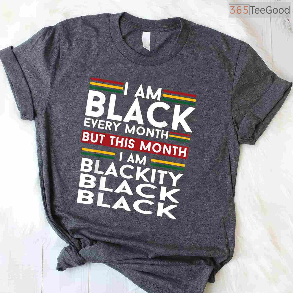 I Am Black Every Month But This Month I'm Blackity Black T-Shirt Funny BHM Shirt