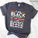 I Am Black Every Month But This Month I'm Blackity Black T-Shirt Funny BHM Shirt