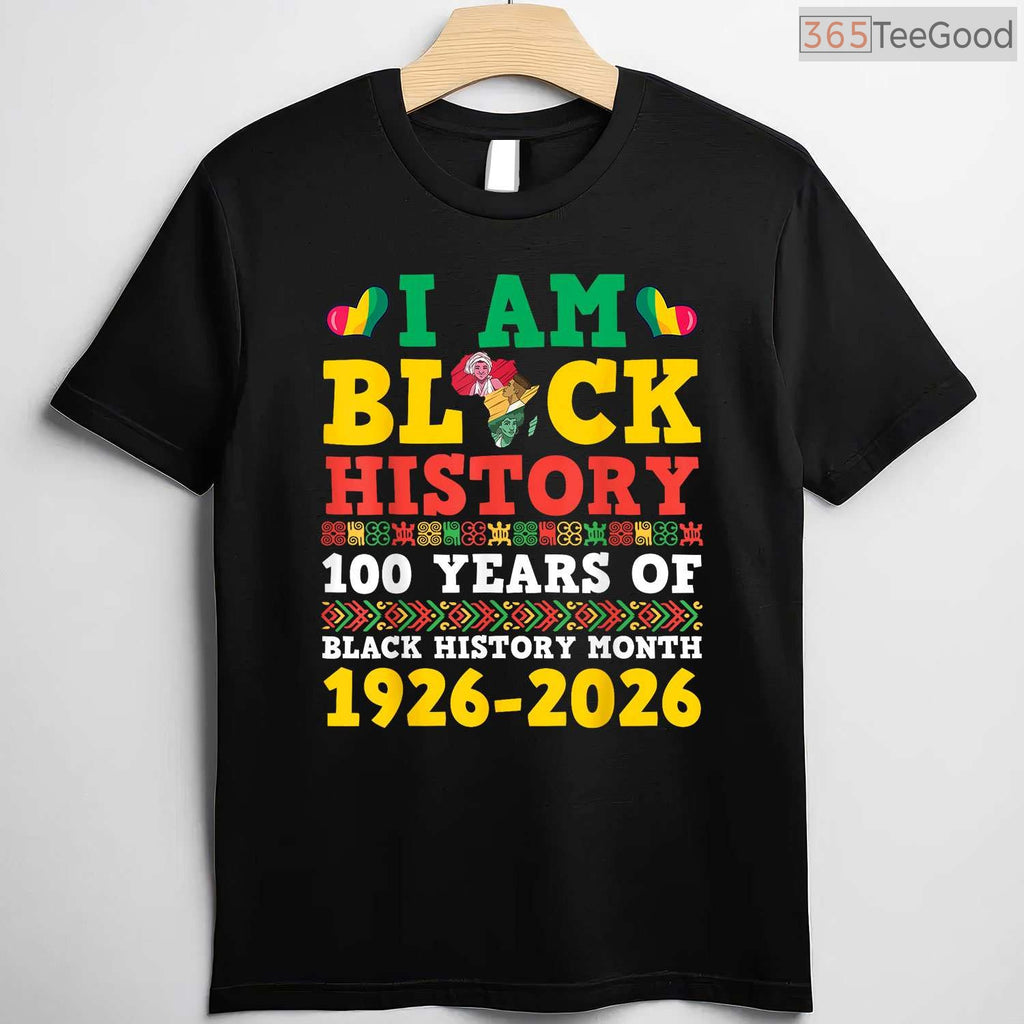 I Am Black History 100 Years 1926-2026 Centennial T-Shirt Anniversary Black History Month Shirt