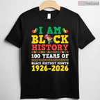 I Am Black History 100 Years 1926-2026 Centennial T-Shirt Anniversary Black History Month Shirt