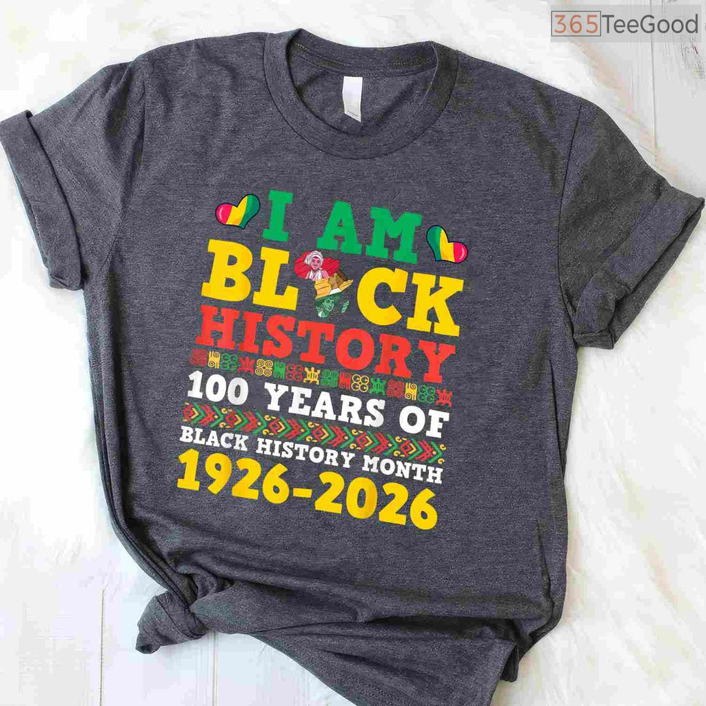 I Am Black History 100 Years 1926-2026 Centennial T-Shirt Anniversary Black History Month Shirt