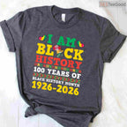 I Am Black History 100 Years 1926-2026 Centennial T-Shirt Anniversary Black History Month Shirt