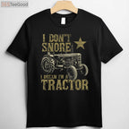 I Don't Snore I Dream I'm A Tractor T-Shirt - Funny Tractor Lover Gift