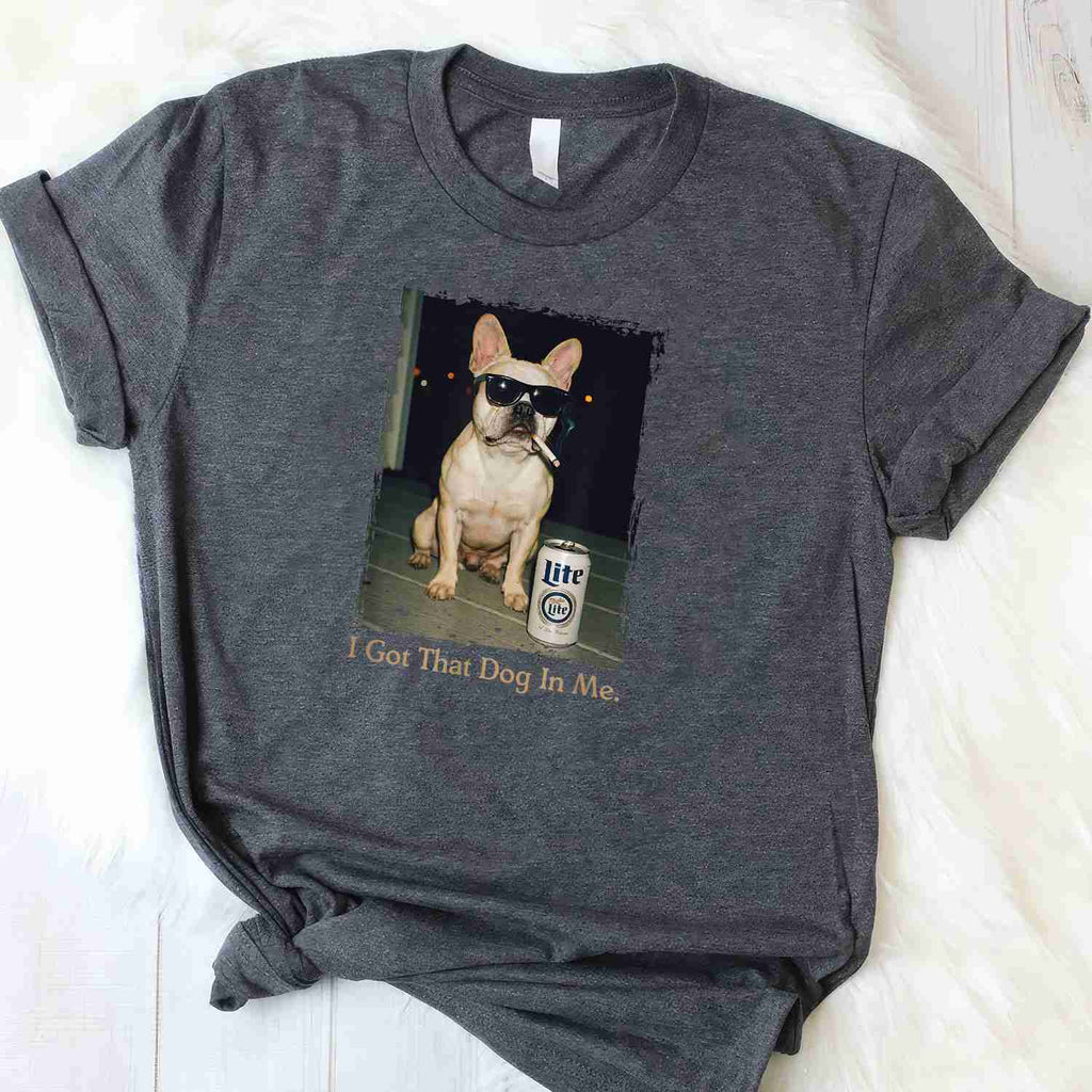 I Got That Dog in Me Funny French Bulldog Meme Tee T-Shirt for Adults Unisex
