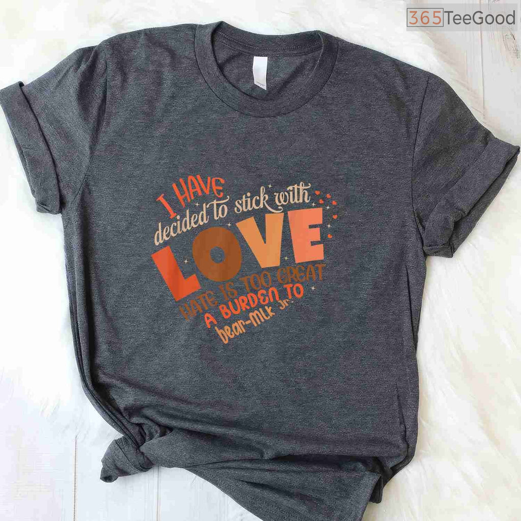 I Have Decided To Stick With Love T-Shirt MLK Quote Black History Month Peace Shirt