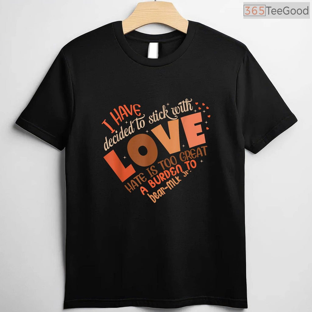 I Have Decided To Stick With Love T-Shirt MLK Quote Black History Month Peace Shirt