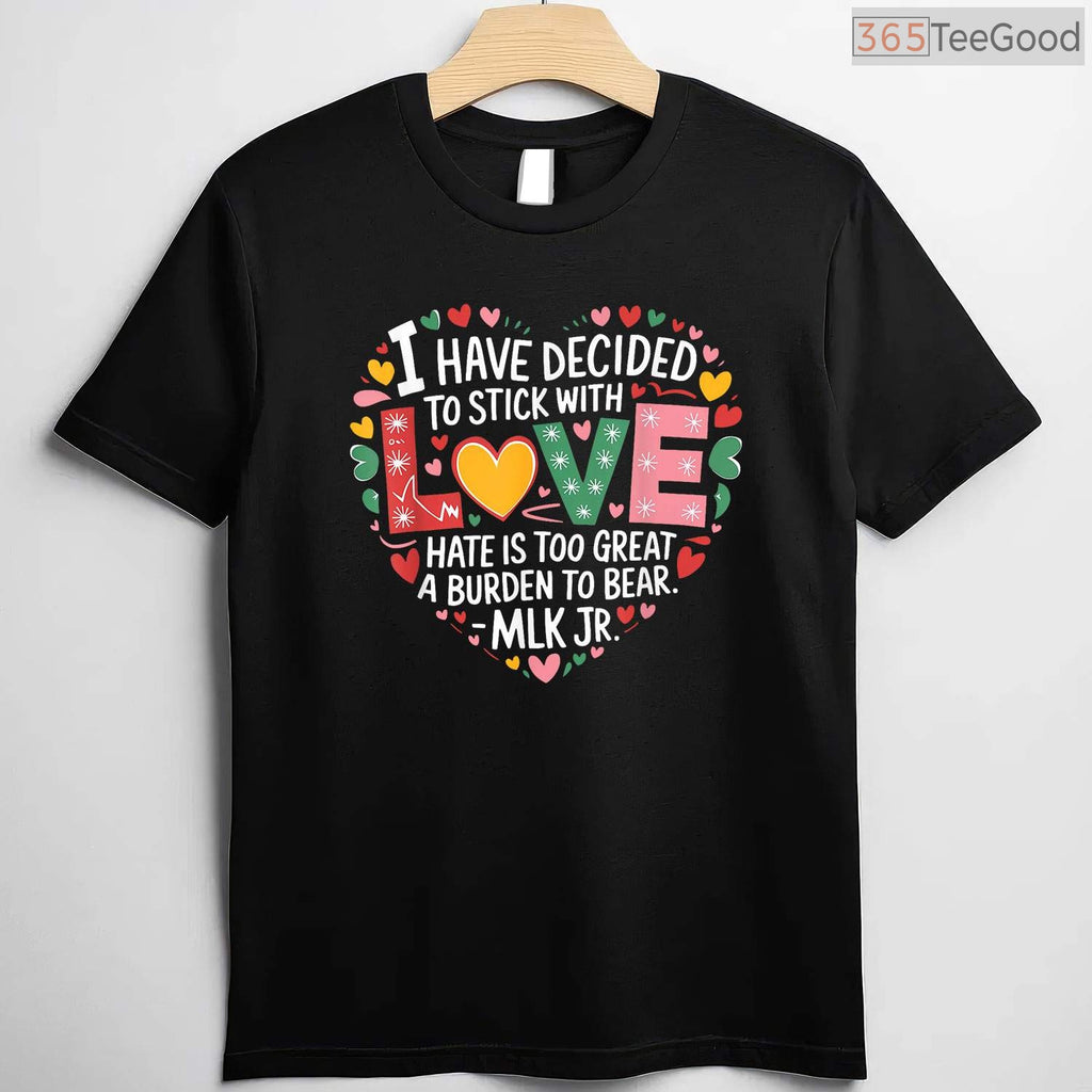 I Have Decided To Stick With Love MLK Quote T-Shirt Martin Luther King Jr Black History Month Tee