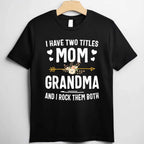 I Have Two Titles Mom and Grandma Funny Quote T-Shirt Tee for Women Unisex Adults