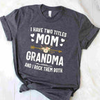 I Have Two Titles Mom and Grandma Funny Quote T-Shirt Tee for Women Unisex Adults
