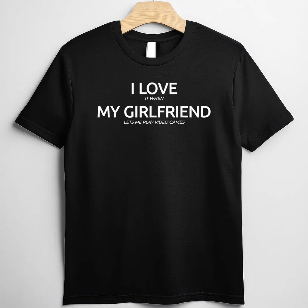 I Love It When My Girlfriend Lets Me Play Video Games Funny T-Shirt Tee Boyfriend Gift