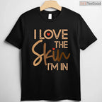 I Love The Skin I'm In Empowering T-Shirt Melanin Pride Black History Month Shirt