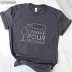 I Make Pour Decisions T-Shirt - Funny Wine Pouring Choice Apparel