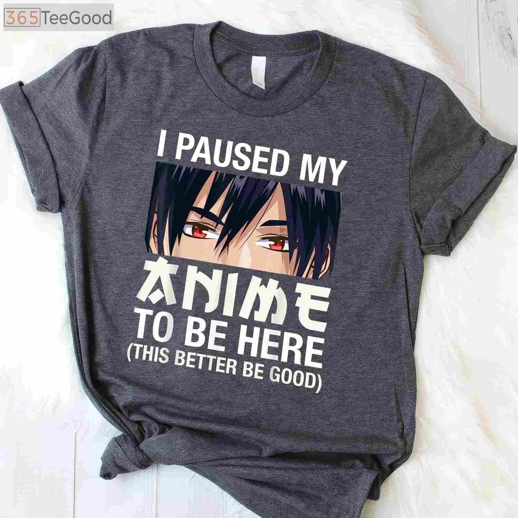 I Paused My Anime To Be Here T-Shirt - Funny Japan Kawaii Manga Gift