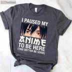 I Paused My Anime To Be Here T-Shirt - Funny Japan Kawaii Manga Gift