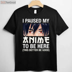 I Paused My Anime To Be Here T-Shirt - Funny Japan Kawaii Manga Gift