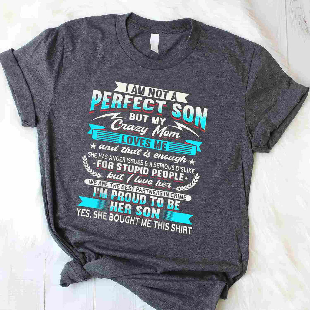 I’m Not a Perfect Son but My Crazy Mom Loves Me Tee T-Shirt Unisex
