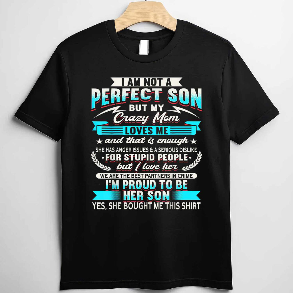 I’m Not a Perfect Son but My Crazy Mom Loves Me Tee T-Shirt Unisex