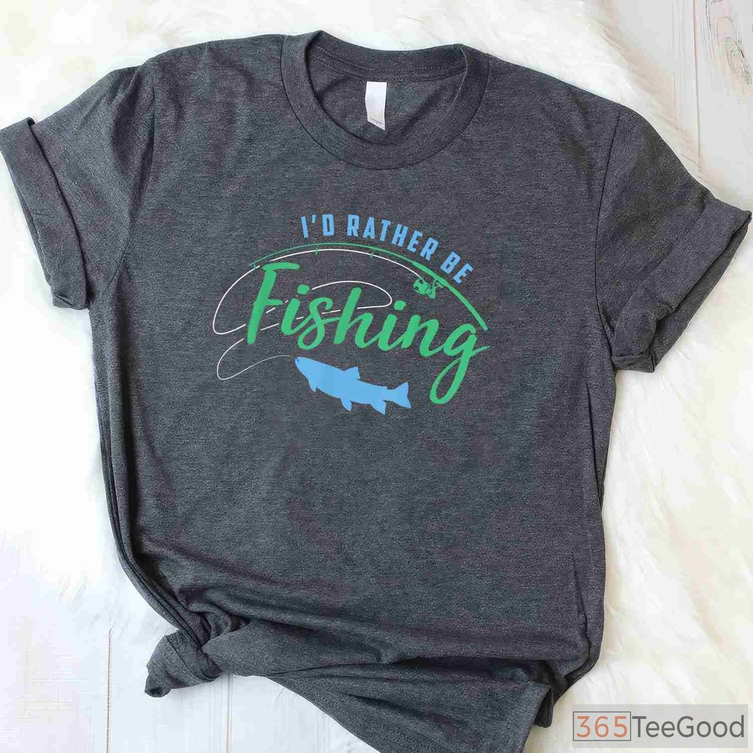 I'd Rather Be Fishing Funny Father's Day Shirt, Top-Rated Gift for Fishing Obsessed Dads
