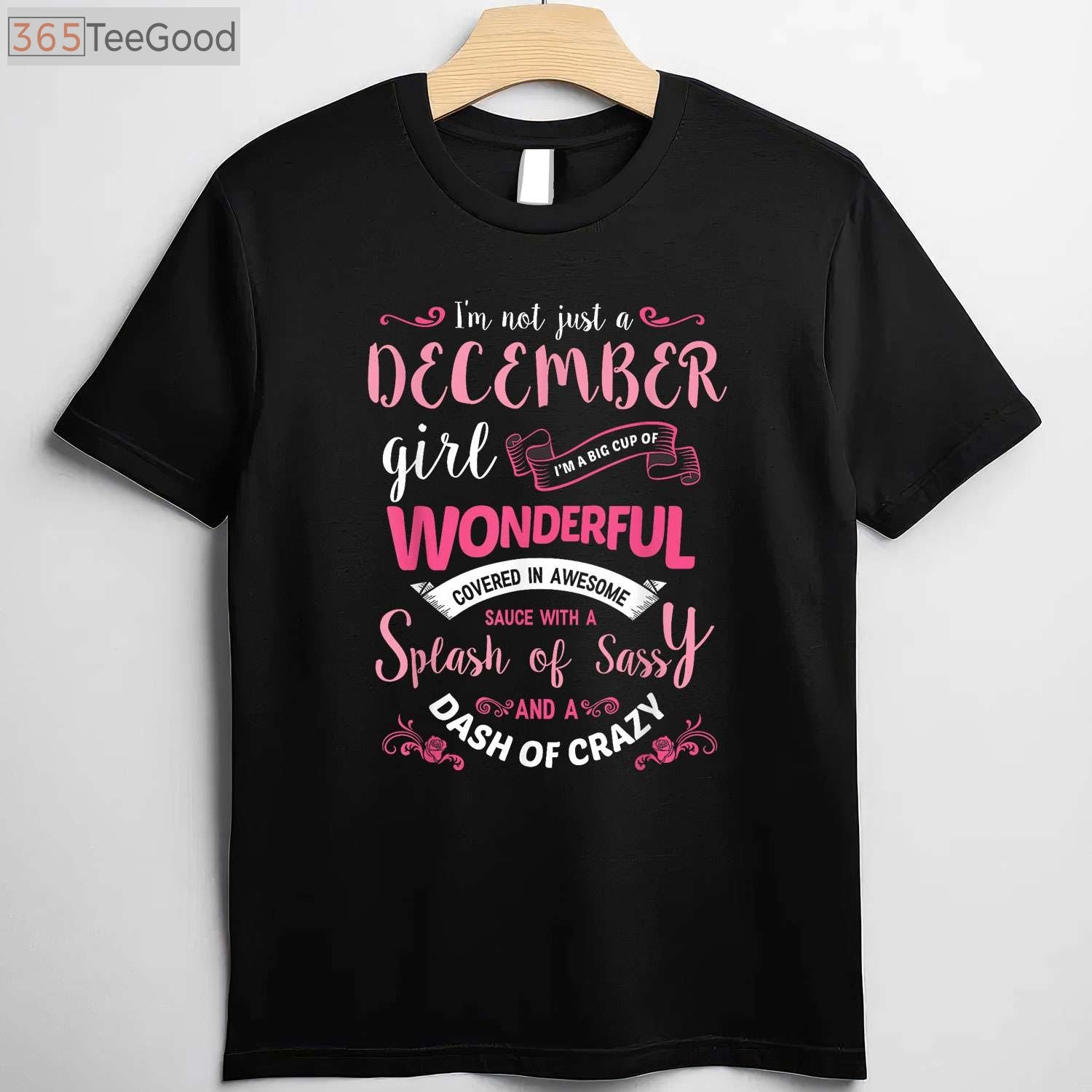 I'm Not Just A December Girl T-Shirt - Sassy Sagittarius & Capricorn Birthday Gift