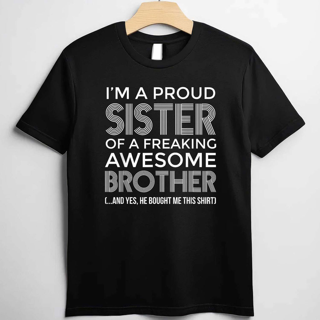 I'm a Proud Sister with an Awesome Brother T-Shirt Tee Funny Sibling Quote Gift for Family