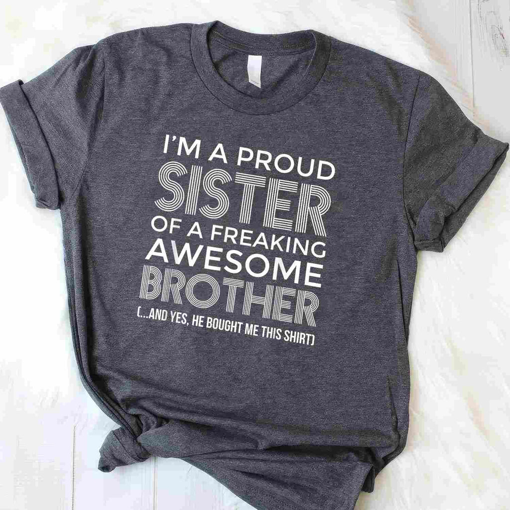 I'm a Proud Sister with an Awesome Brother T-Shirt Tee Funny Sibling Quote Gift for Family