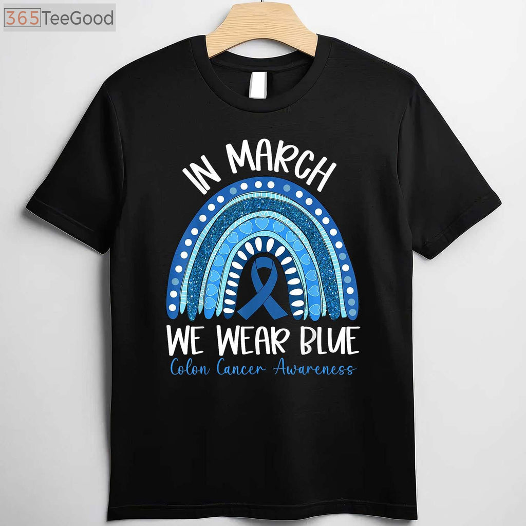 In March We Wear Blue Colon Cancer Awareness T-Shirt, Ribbon Rainbow Support Shirt