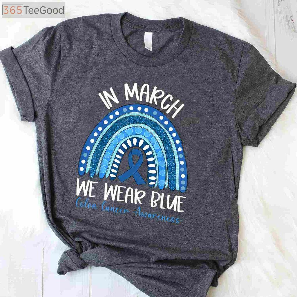 In March We Wear Blue Colon Cancer Awareness T-Shirt, Ribbon Rainbow Support Shirt