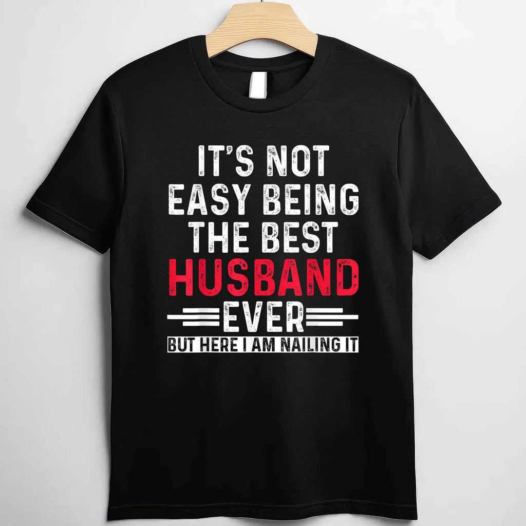 It’s Not Easy Being the Best Husband Ever Funny Husband Wife T-Shirt Tee Gift