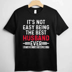 It’s Not Easy Being the Best Husband Ever Funny Husband Wife T-Shirt Tee Gift