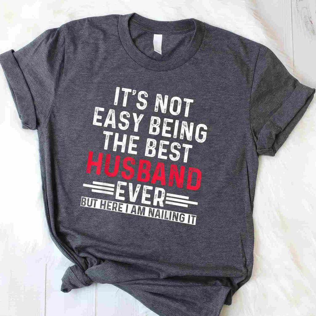 It’s Not Easy Being the Best Husband Ever Funny Husband Wife T-Shirt Tee Gift