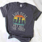 Life Goal Pet All The Dogs Funny Dog Lover Tee T-Shirt for Adults Men Women Unisex